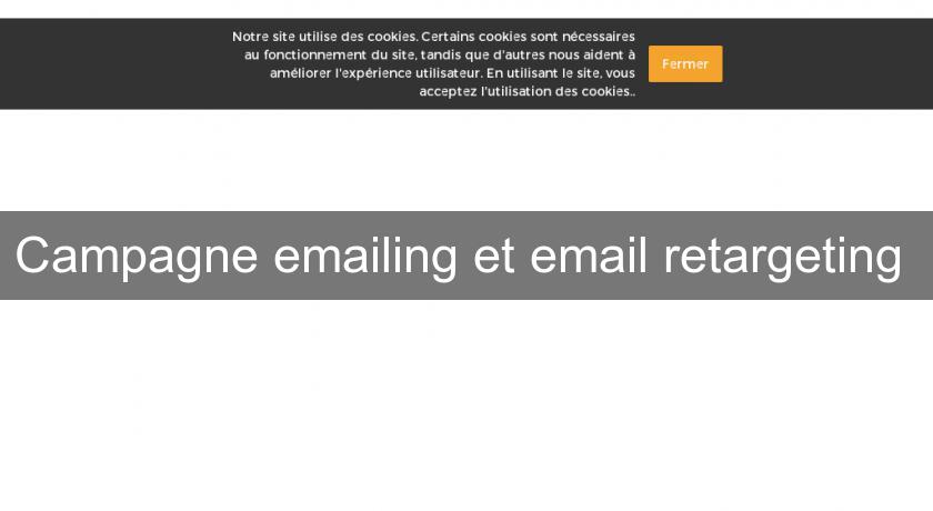 Campagne emailing et email retargeting Campagne emailing et email retargeting