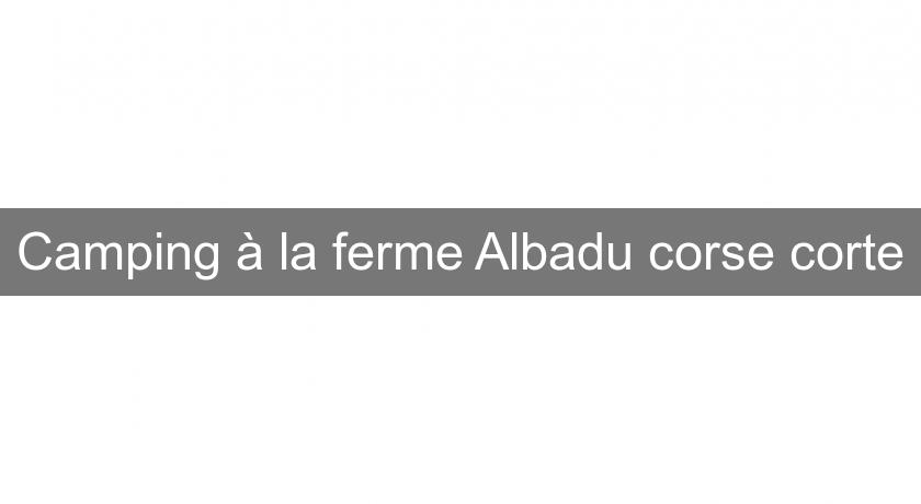 Camping à la ferme Albadu corse corte Camping à la ferme Albadu corse corte