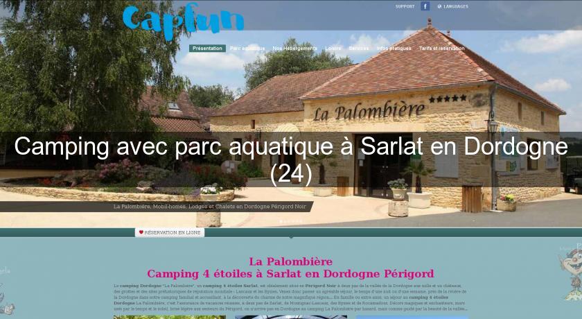 Camping avec parc aquatique à Sarlat en Dordogne (24) Camping avec parc aquatique à Sarlat en Dordogne (24)