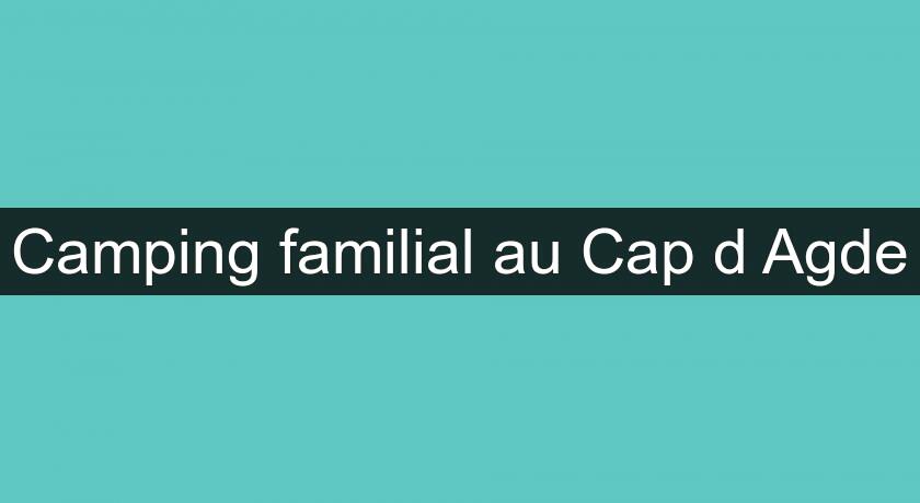 Camping familial au Cap d'Agde Camping familial au Cap d'Agde
