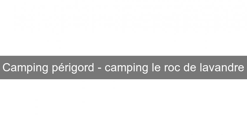 Camping périgord - camping le roc de lavandre