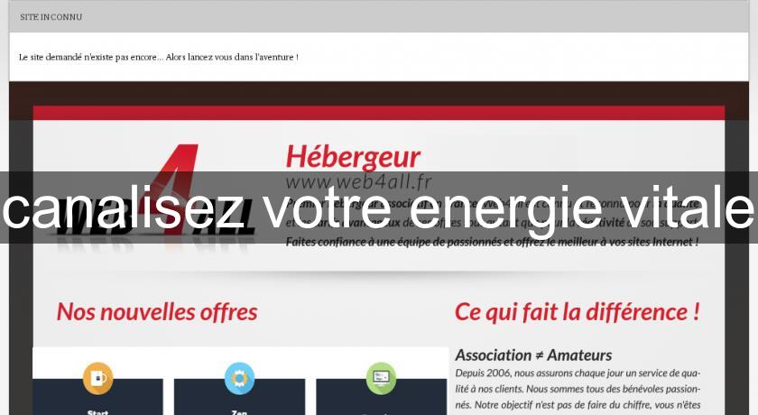 canalisez votre energie vitale