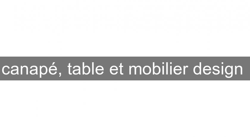canapé, table et mobilier design canapé, table et mobilier design