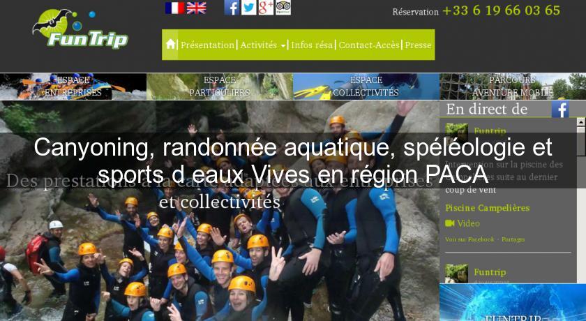 Canyoning, randonnée aquatique, spéléologie et sports d'eaux Vives en région PACA Canyoning, randonnée aquatique, spéléologie et sports d'eaux Vives en région PACA