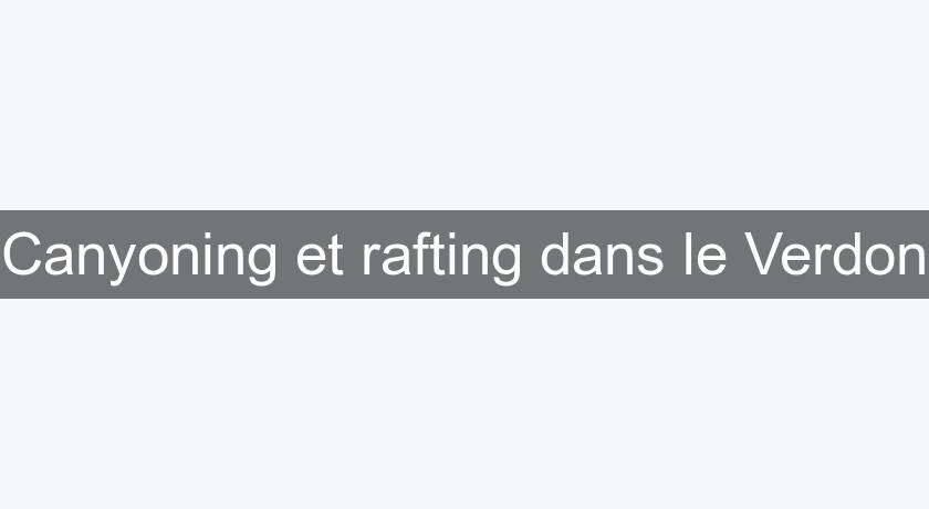 Canyoning et rafting dans le Verdon Canyoning et rafting dans le Verdon