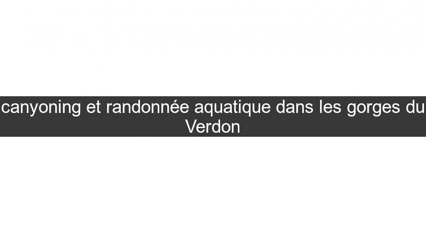 canyoning et randonnée aquatique dans les gorges du Verdon