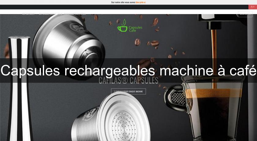 Capsules rechargeables machine à café Capsules rechargeables machine à café