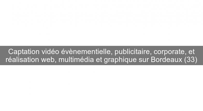 Captation vidéo évènementielle, publicitaire, corporate, et réalisation web, multimédia et graphique sur Bordeaux (33) Captation vidéo évènementielle, publicitaire, corporate, et réalisation web, multimédia et graphique sur Bordeaux (33)