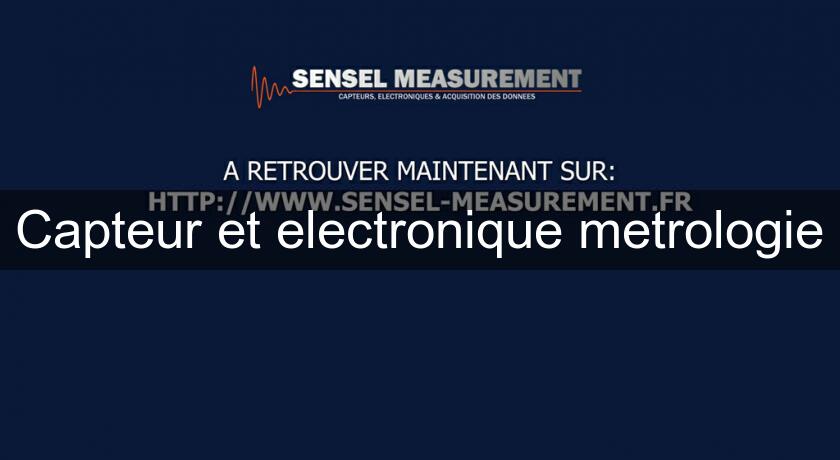 Capteur et electronique metrologie Capteur et electronique metrologie