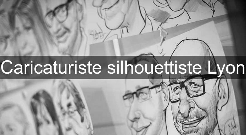 Caricaturiste silhouettiste Lyon