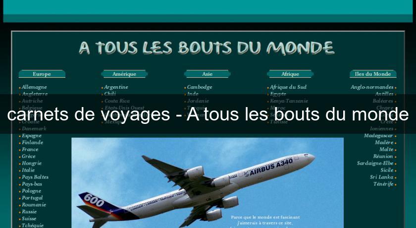 carnets de voyages - A tous les bouts du monde