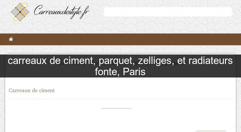 carreaux de ciment, parquet, zelliges, et radiateurs fonte, Paris carreaux de ciment, parquet, zelliges, et radiateurs fonte, Paris