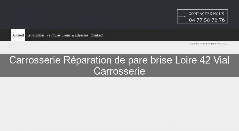 Carrosserie Réparation de pare brise Loire 42 Vial Carrosserie