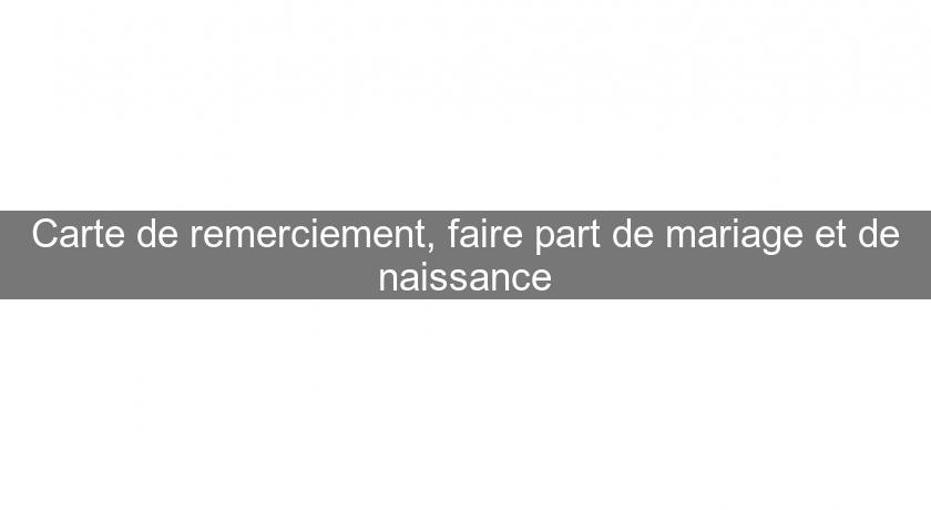 Carte de remerciement, faire part de mariage et de naissance Carte de remerciement, faire part de mariage et de naissance