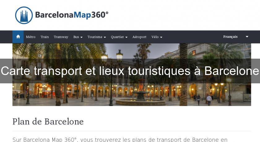Carte transport et lieux touristiques à Barcelone Carte transport et lieux touristiques à Barcelone