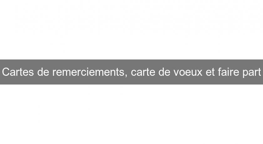 Cartes de remerciements, carte de voeux et faire part Cartes de remerciements, carte de voeux et faire part