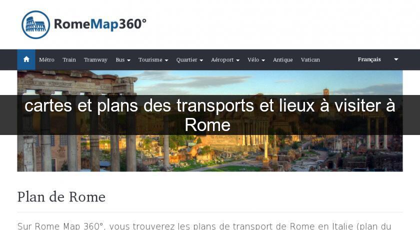cartes et plans des transports et lieux à visiter à Rome cartes et plans des transports et lieux à visiter à Rome