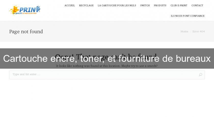 Cartouche encre, toner, et fourniture de bureaux Cartouche encre, toner, et fourniture de bureaux