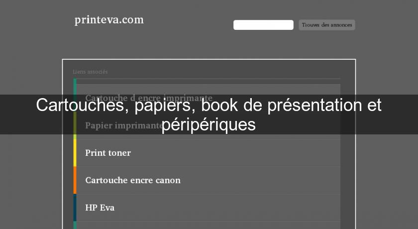 Cartouches, papiers, book de présentation et péripériques Cartouches, papiers, book de présentation et péripériques