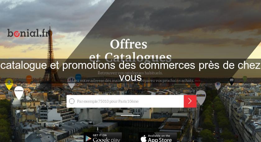 catalogue et promotions des commerces près de chez vous