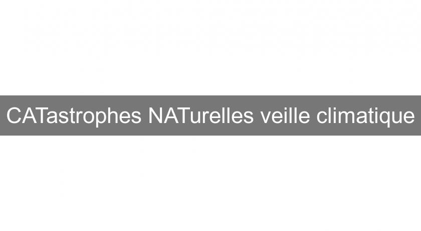 CATastrophes NATurelles veille climatique