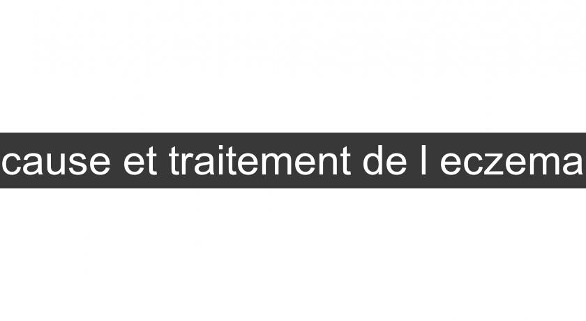 cause et traitement de l'eczema cause et traitement de l'eczema