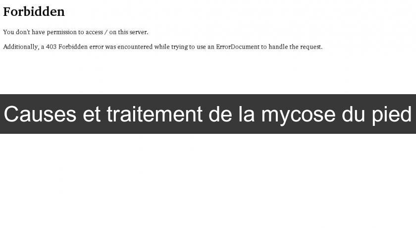 Causes et traitement de la mycose du pied Causes et traitement de la mycose du pied