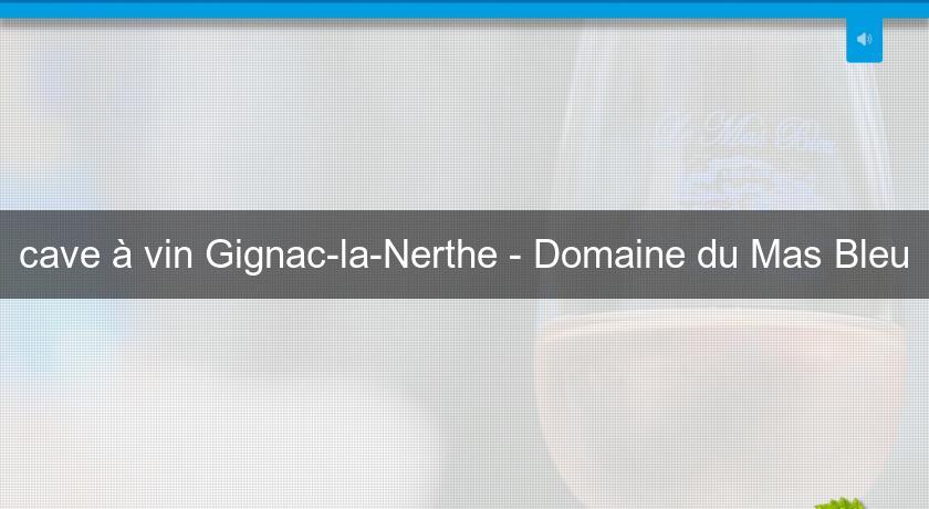cave à vin Gignac-la-Nerthe - Domaine du Mas Bleu cave à vin Gignac-la-Nerthe - Domaine du Mas Bleu