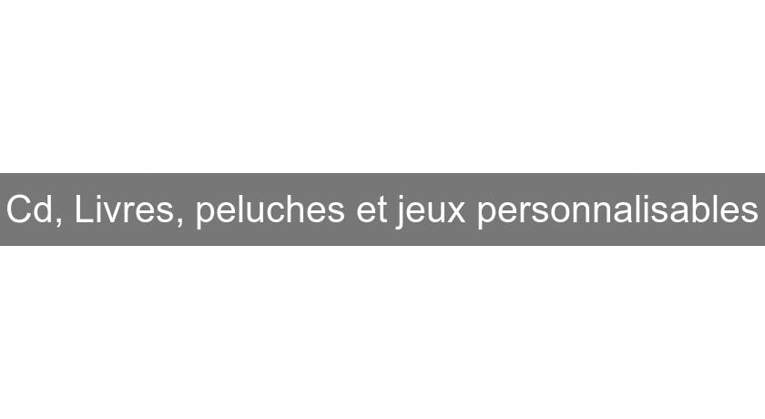 Cd, Livres, peluches et jeux personnalisables Cd, Livres, peluches et jeux personnalisables