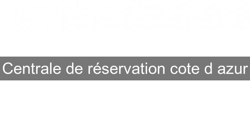 Centrale de réservation cote d'azur Centrale de réservation cote d'azur