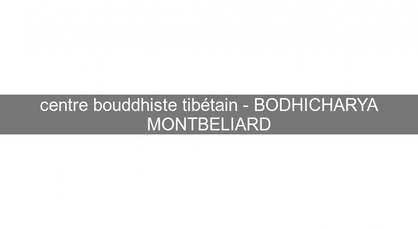 centre bouddhiste tibétain - BODHICHARYA MONTBELIARD