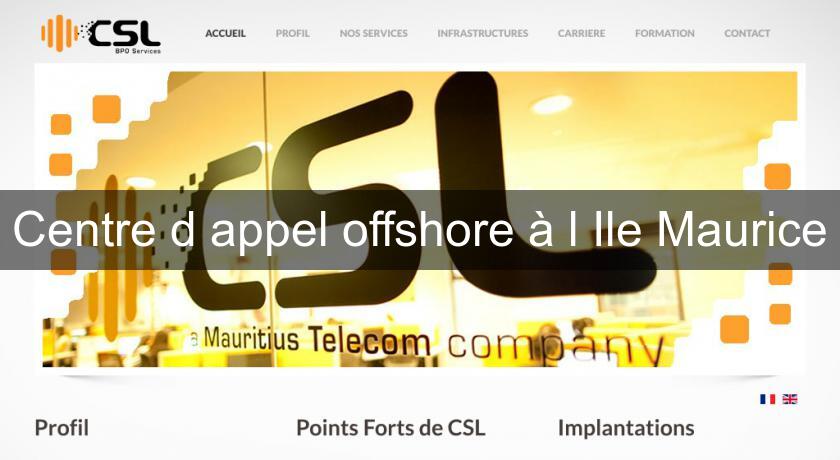 Centre d'appel offshore à l'Ile Maurice Centre d'appel offshore à l'Ile Maurice