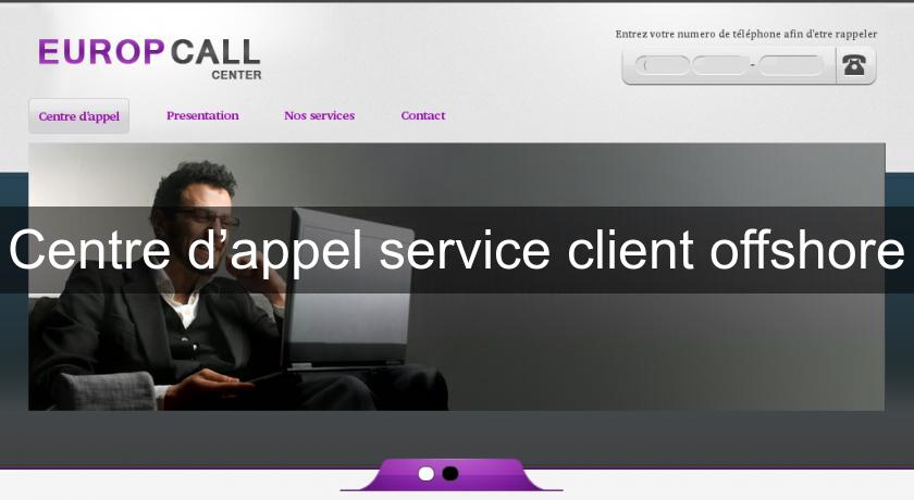 Centre d’appel service client offshore Centre d’appel service client offshore