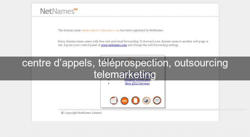 centre d’appels, téléprospection, outsourcing telemarketing