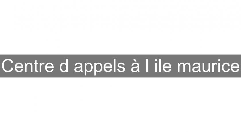 Centre d'appels à l'ile maurice Centre d'appels à l'ile maurice
