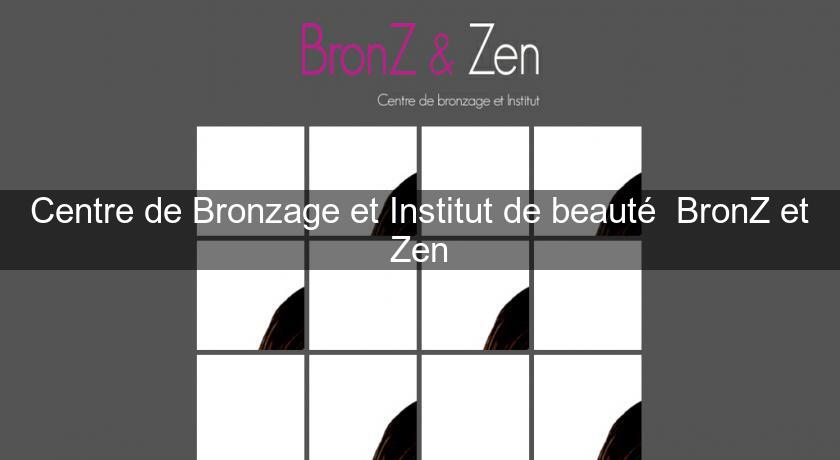 Centre de Bronzage et Institut de beauté BronZ et Zen Centre de Bronzage et Institut de beauté BronZ et Zen