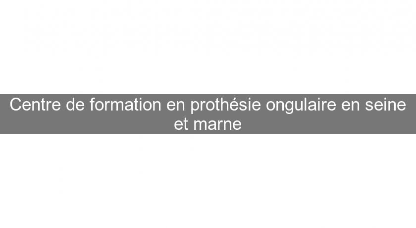 Centre de formation en prothésie ongulaire en seine et marne Centre de formation en prothésie ongulaire en seine et marne