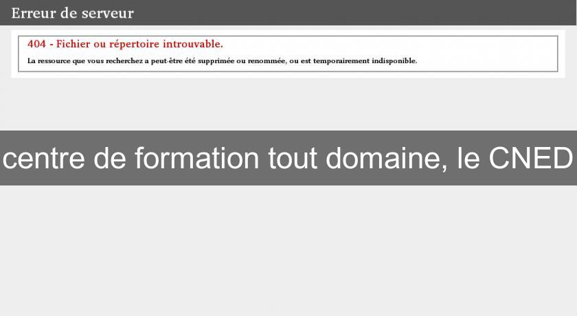 centre de formation tout domaine, le CNED centre de formation tout domaine, le CNED
