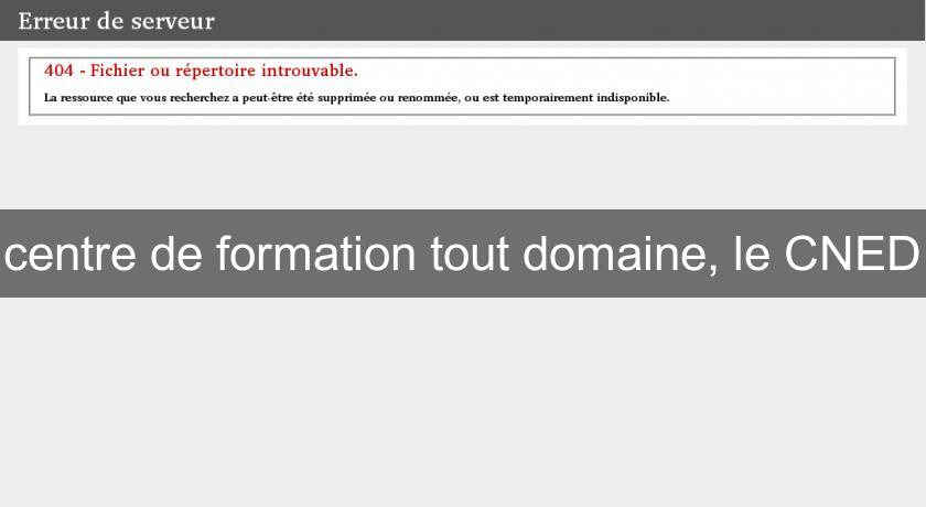 centre de formation tout domaine, le CNED
