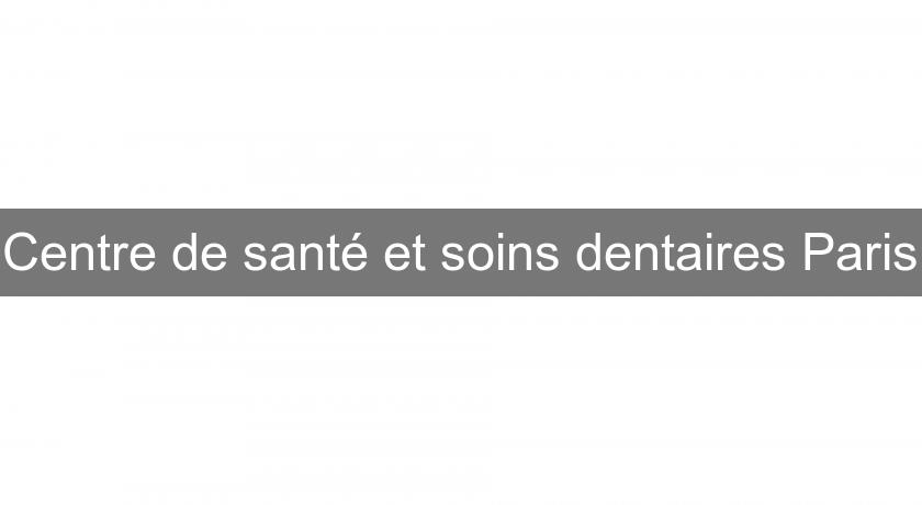 Centre de santé et soins dentaires Paris