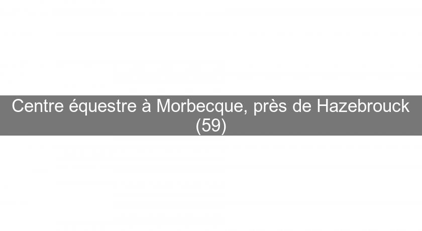 Centre équestre à Morbecque, près de Hazebrouck (59) Centre équestre à Morbecque, près de Hazebrouck (59)