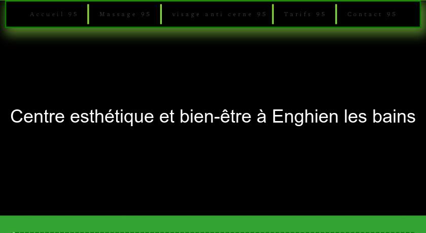 Centre esthétique et bien-être à Enghien les bains Centre esthétique et bien-être à Enghien les bains