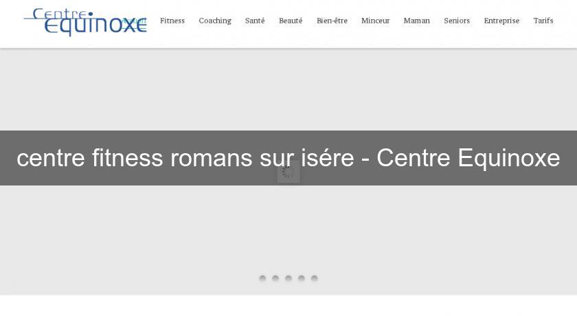 centre fitness romans sur isére - Centre Equinoxe centre fitness romans sur isére - Centre Equinoxe