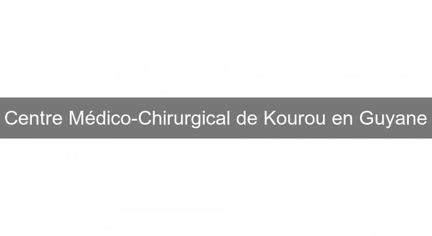 Centre Médico-Chirurgical de Kourou en Guyane