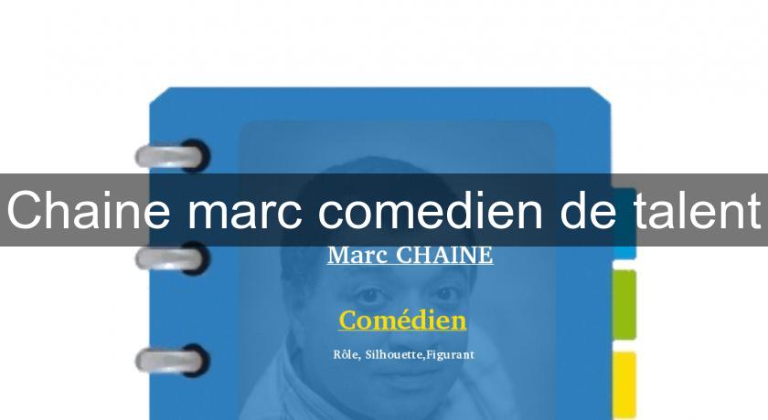 Chaine marc comedien de talent Chaine marc comedien de talent