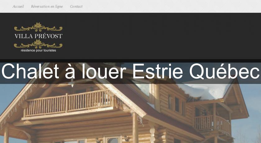 Chalet à louer Estrie Québec