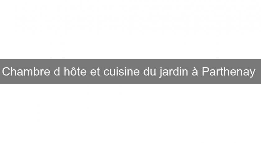 Chambre d'hôte et cuisine du jardin à Parthenay Chambre d'hôte et cuisine du jardin à Parthenay