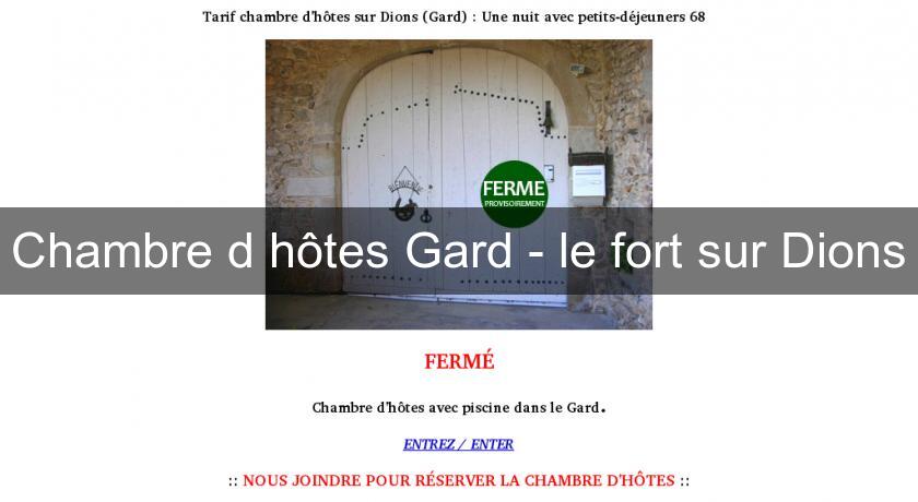 Chambre d'hôtes Gard - le fort sur Dions