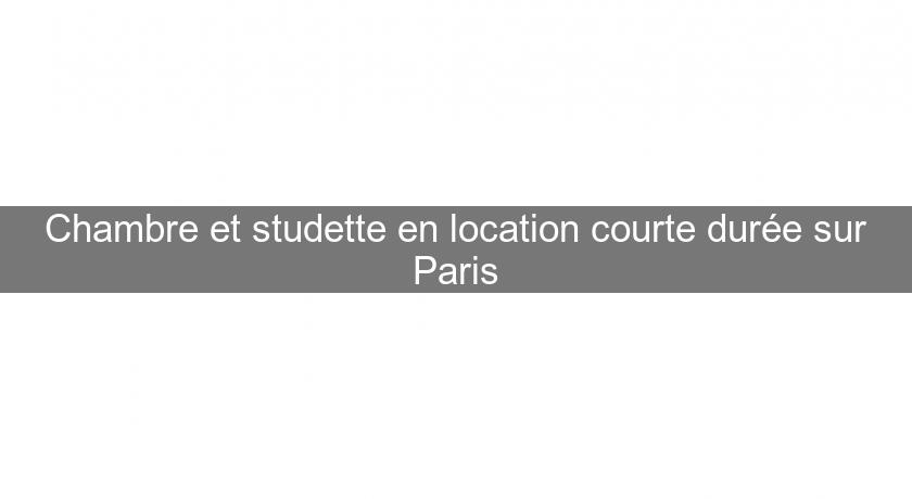 Chambre et studette en location courte durée sur Paris