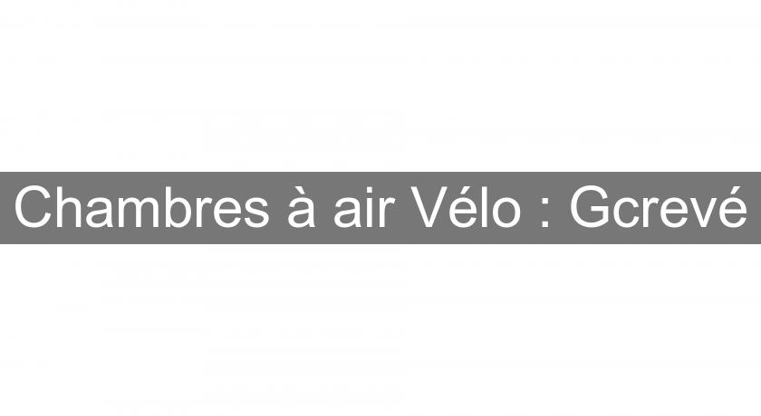 Chambres à air Vélo : Gcrevé Chambres à air Vélo : Gcrevé
